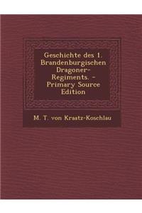 Geschichte Des 1. Brandenburgischen Dragoner-Regiments.