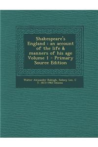 Shakespeare's England: An Account of the Life & Manners of His Age Volume 1 - Primary Source Edition