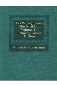 Les Prolegomenes D'Ibn Khaldoun, Volume 1 - Primary Source Edition