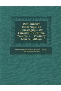 Dictionnaire Historique Et Genealogique Des Familles Du Poitou, Volume 6