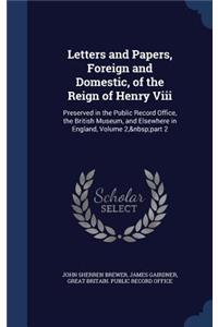 Letters and Papers, Foreign and Domestic, of the Reign of Henry Viii