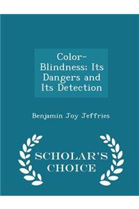 Color-Blindness; Its Dangers and Its Detection - Scholar's Choice Edition