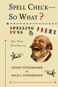 Spell Check-So What? Spelling Puns and Poems by Two Brothers