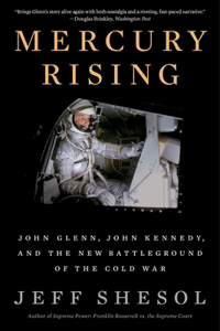 Mercury Rising: John Glenn, John Kennedy, and the New Battleground of the Cold War