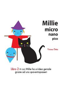 Millie Micro Nano Pico Libro 2 in cui Millie ha un?idea geniale grazie ad uno spaventapasseri