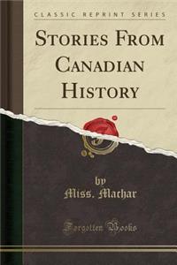 Stories from Canadian History (Classic Reprint)