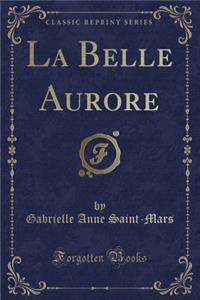 La Belle Aurore (Classic Reprint)