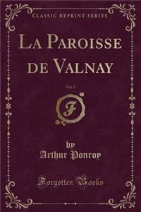 La Paroisse de Valnay, Vol. 2 (Classic Reprint)