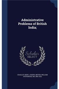 Administrative Problems of British India;