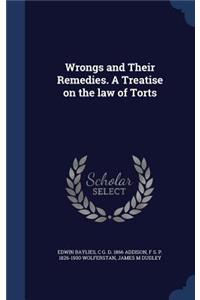 Wrongs and Their Remedies. A Treatise on the law of Torts