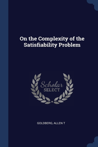 On the Complexity of the Satisfiability Problem