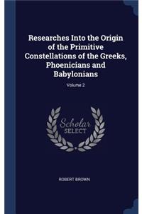 Researches Into the Origin of the Primitive Constellations of the Greeks, Phoenicians and Babylonians; Volume 2