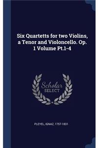 Six Quartetts for two Violins, a Tenor and Violoncello. Op. 1 Volume Pt.1-4