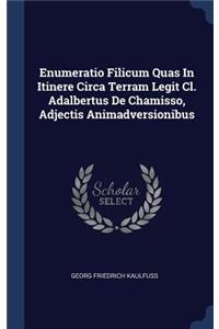 Enumeratio Filicum Quas In Itinere Circa Terram Legit Cl. Adalbertus De Chamisso, Adjectis Animadversionibus