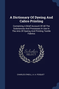 Dictionary Of Dyeing And Calico Printing