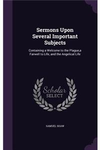 Sermons Upon Several Important Subjects