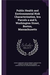 Public Health and Environmental Risk Characterization, bra Parcels a and b, Washington Street, Boston, Massachusetts
