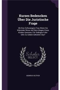 Kurzes Bedencken Über Die Juristische Frage