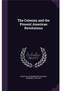 The Colonies and the Present American Revolutions