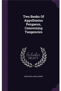 Two Books Of Appollonius Pergaeus, Concerning Tangencies