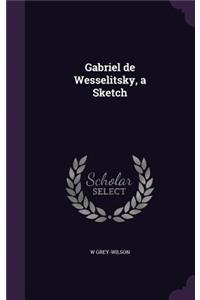 Gabriel de Wesselitsky, a Sketch