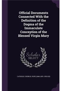 Official Documents Connected With the Definition of the Dogma of the Immaculate Conception of the Blessed Virgin Mary