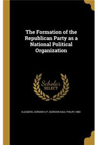 The Formation of the Republican Party as a National Political Organization