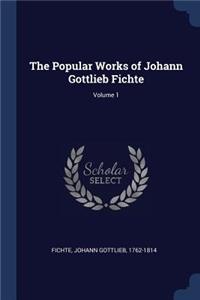 The Popular Works of Johann Gottlieb Fichte; Volume 1