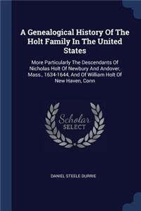 A Genealogical History Of The Holt Family In The United States