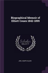 Biographical Memoir of Elliott Coues 1842-1899