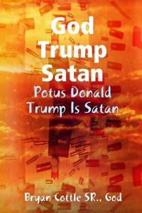 God Trump Satan- Potus Donald Trump Is Satan