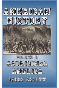 American History: Volume I-Aboriginal America