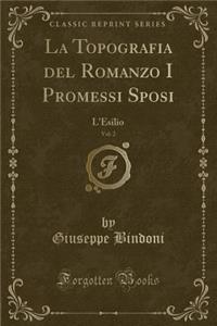 La Topografia del Romanzo I Promessi Sposi, Vol. 2: L'Esilio (Classic Reprint)