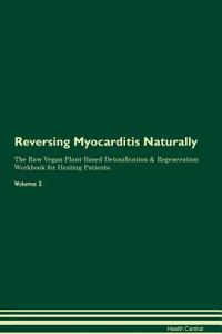 Reversing Myocarditis Naturally the Raw Vegan Plant-Based Detoxification & Regeneration Workbook for Healing Patients. Volume 2