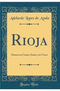 Rioja: Drama En Cuatro Actos Y En Verso (Classic Reprint)