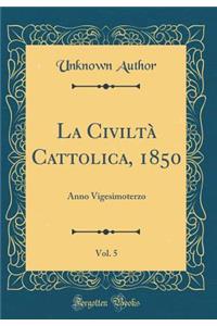 La CiviltÃ  Cattolica, 1850, Vol. 5: Anno Vigesimoterzo (Classic Reprint)