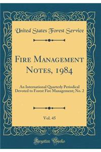 Fire Management Notes, 1984, Vol. 45: An International Quarterly Periodical Devoted to Forest Fire Management; No. 2 (Classic Reprint)