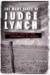 Many Faces of Judge Lynch: Extralegal Violence and Punishment in America