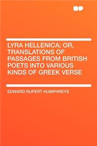 Lyra Hellenica; Or, Translations of Passages from British Poets Into Various Kinds of Greek Verse