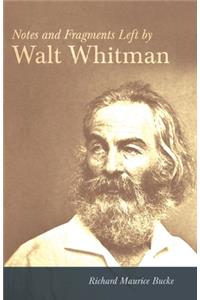 Notes and Fragments Left by Walt Whitman