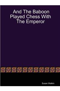 And the Baboon Played Chess with the Emperor