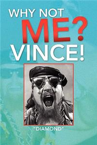 Why Not Me? Vince!