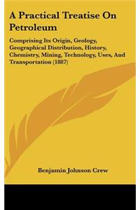 A Practical Treatise On Petroleum