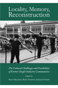 Locality, Memory, Reconstruction: The Cultural Challenges and Possibilities of Former Single-Industry Communities