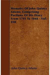 Memoirs Of John Quincy Adams, Comprising Portions Of His Diary From 1795 To 1848 - Vol. VIII