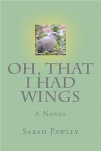 Oh, That I Had Wings