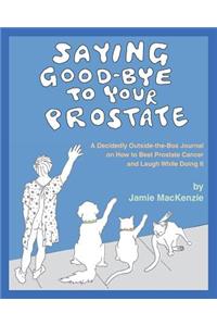 Saying Good-Bye to Your Prostate