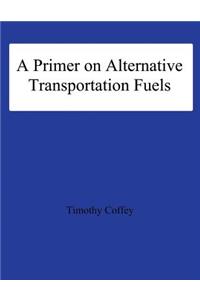 Primer on Alternative Transportation Fuels