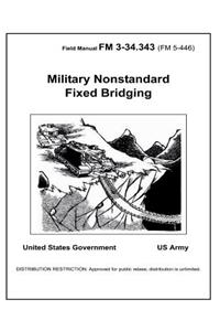 Field Manual FM 3-34.343 (FM 5-446) Military Nonstandard Fixed Bridging February 2002