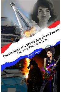 Confessions of a White American Female: America Then and Now